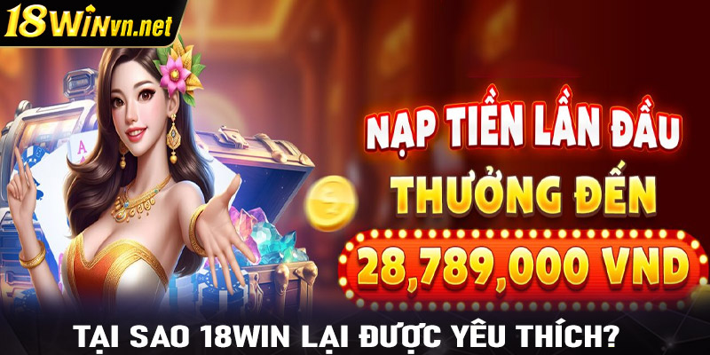 Tại sao 18win lại được người yêu nhiều?