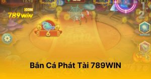 Bắn Cá Phát Tài 789WIN